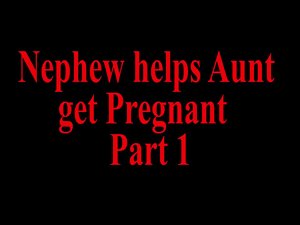 Nephew ottiene zia POV incinta Parte 1
